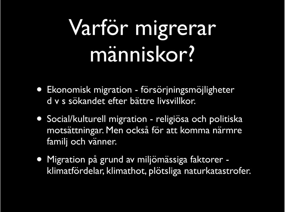 livsvillkor. Social/kulturell migration - religiösa och politiska motsättningar.