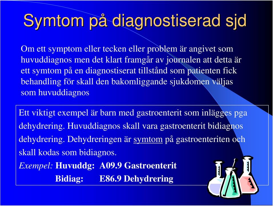 huvuddiagnos Ett viktigt exempel är barn med gastroenterit som inlägges pga dehydrering.