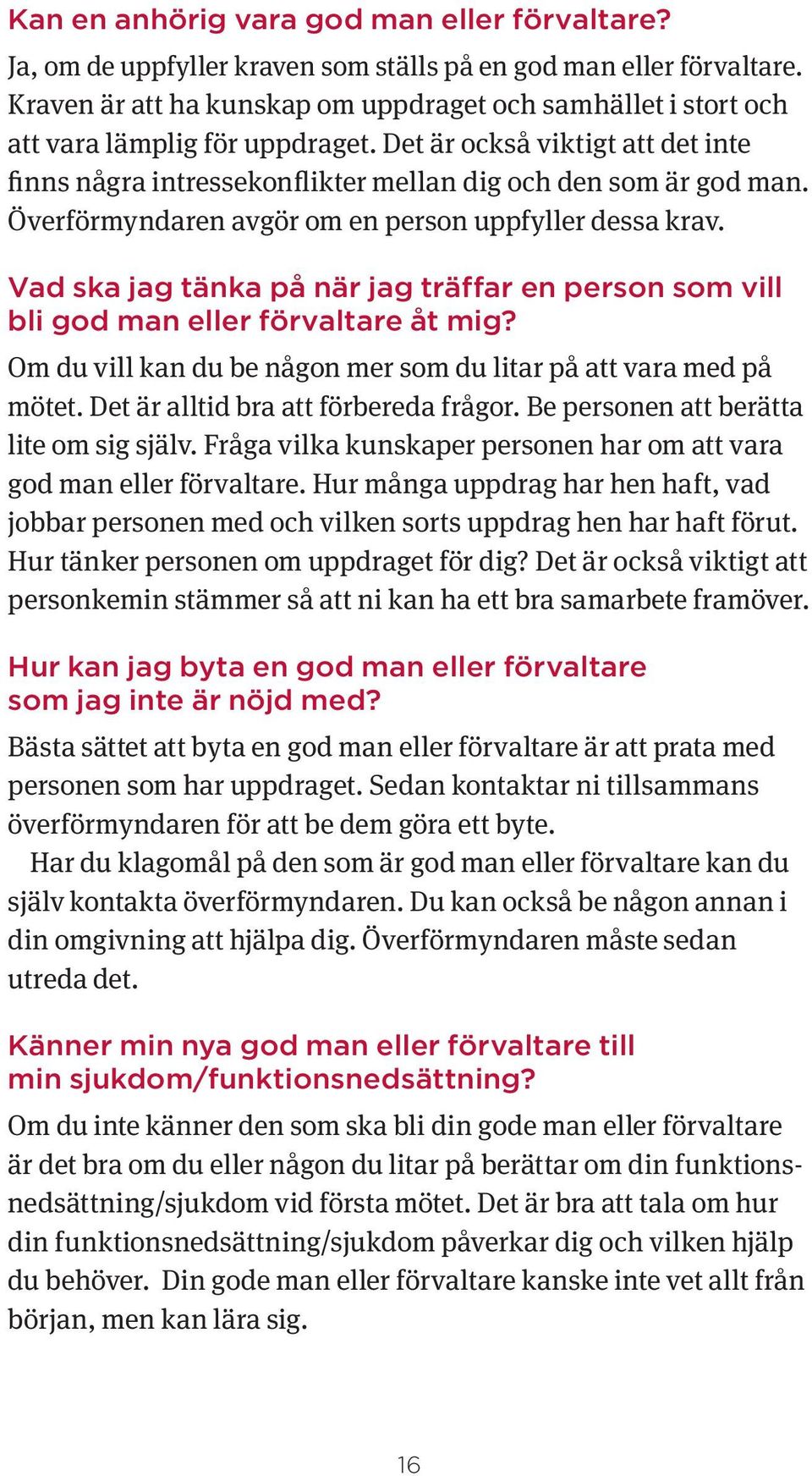 Överförmyndaren avgör om en person uppfyller dessa krav. Vad ska jag tänka på när jag träffar en person som vill bli god man eller förvaltare åt mig?