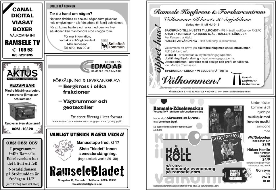 Mindre blästringsarbeten, vi renoverar järnspisar och kaminer. Renoverar även skorstenar! 0623-108 20 VANLIGT UTSKICK NÄSTA VECKA! OBS! OBS! OBS! I programmet inför RamseleEdseleveckan har det blivit ett fel!