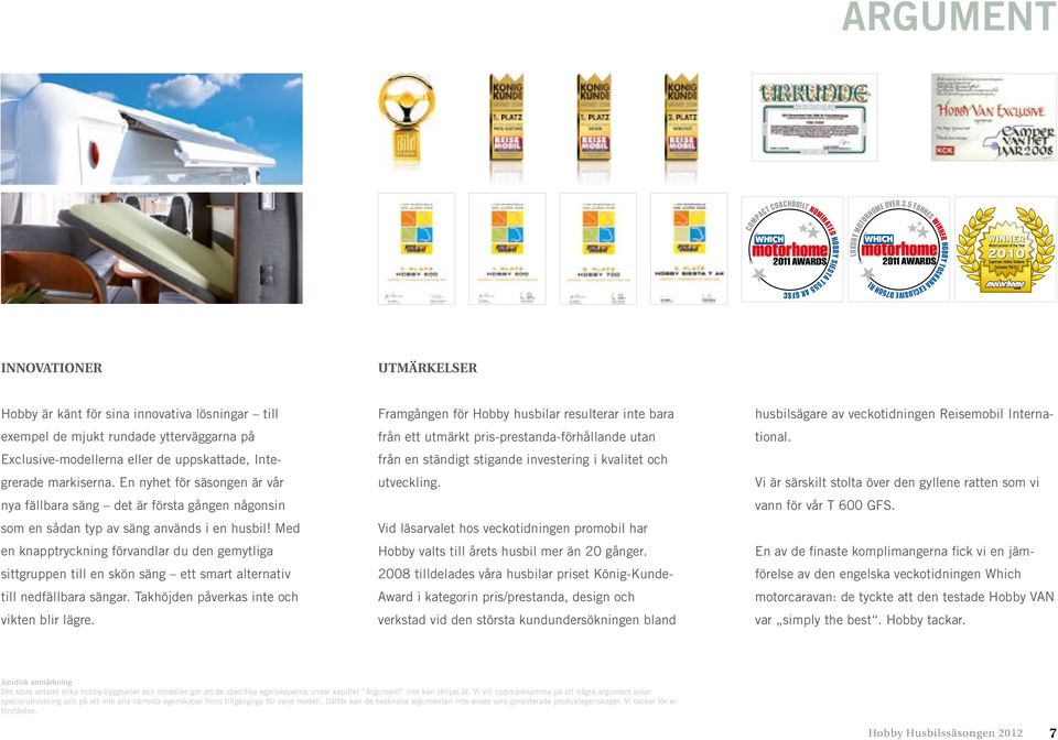 3.5 TONNES WINNER innovationer UtMärkelSer Hobby är känt för sina innovativa lösningar till exempel de mjukt rundade ytterväggarna på Exclusive-modellerna eller de uppskattade, Integrerade markiserna.