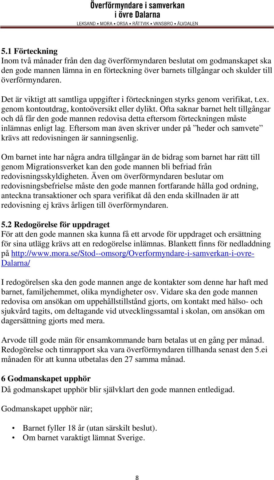 Ofta saknar barnet helt tillgångar och då får den gode mannen redovisa detta eftersom förteckningen måste inlämnas enligt lag.