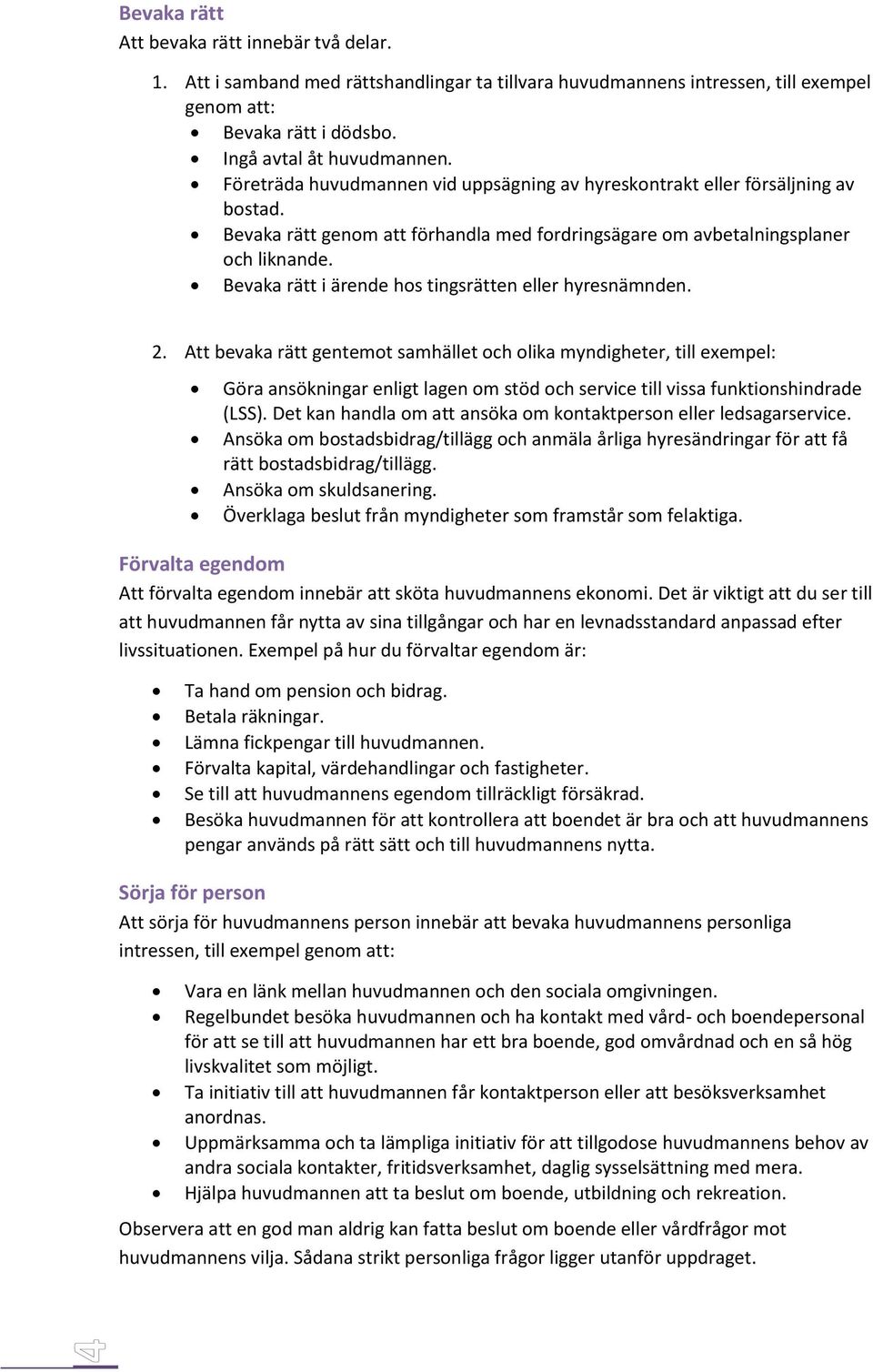 Bevaka rätt i ärende hos tingsrätten eller hyresnämnden. 2.