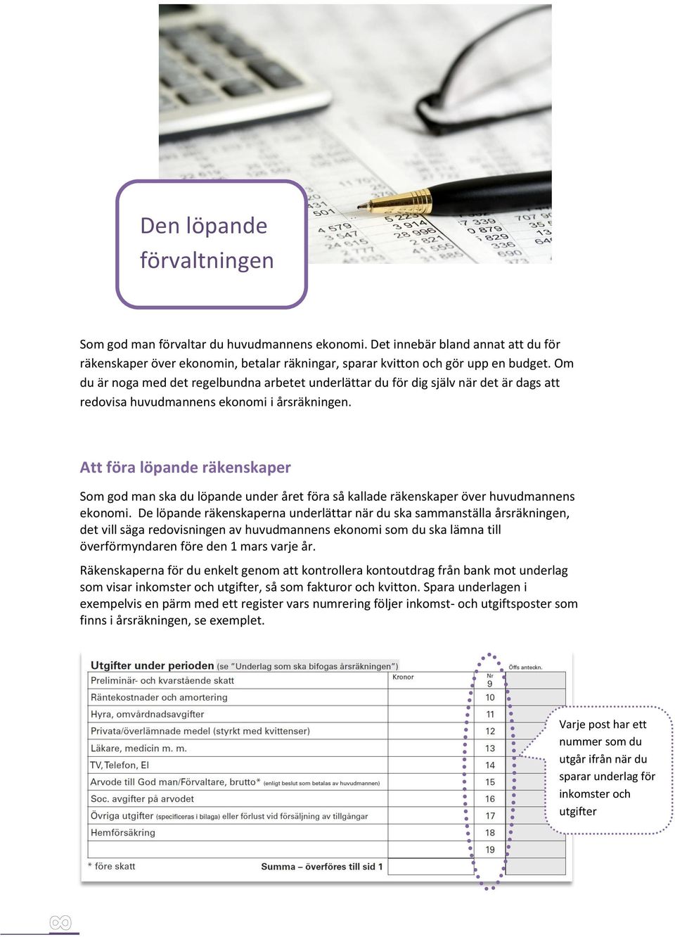 Om du är noga med det regelbundna arbetet underlättar du för dig själv när det är dags att redovisa huvudmannens ekonomi i årsräkningen.
