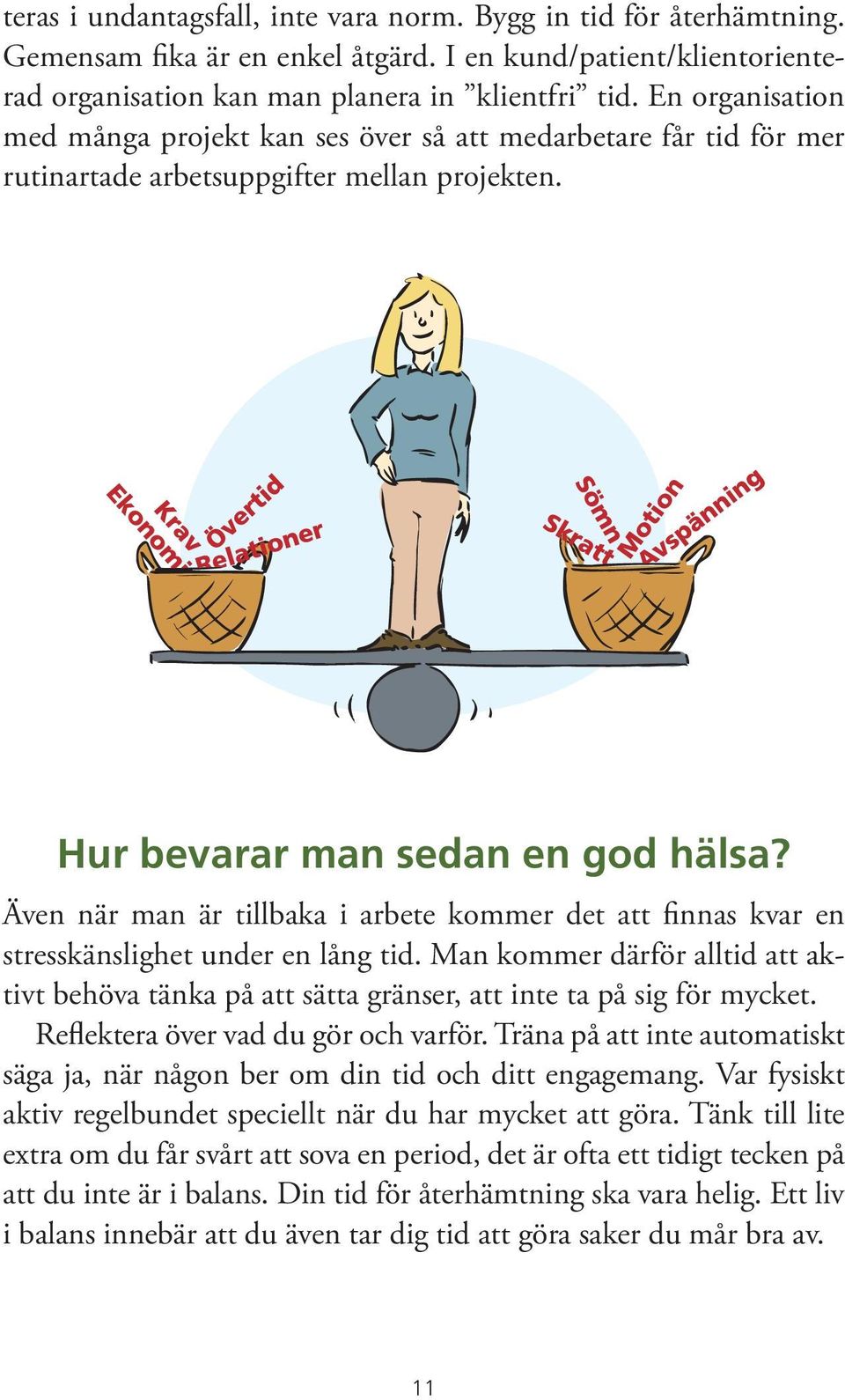 Även när man är tillbaka i arbete kommer det att finnas kvar en stresskänslighet under en lång tid.