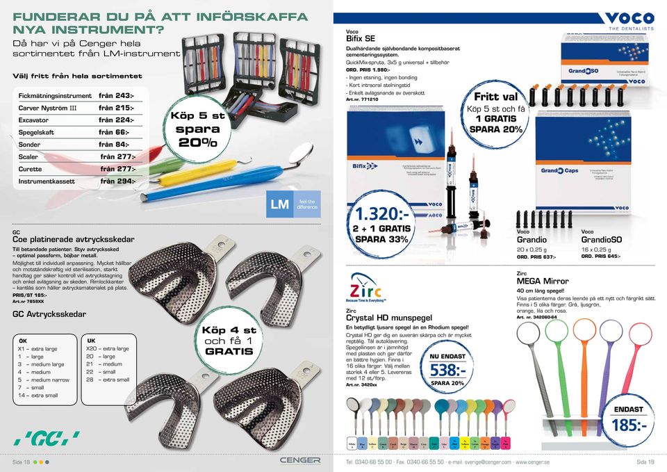 Sonder från 84:- Scaler från 277:- Curette från 277:- Instrumentkassett från 294:- Köp 5 st spara 20% Voco Bifix SE Dualhärdande självbondande kompositbaserat cementeringssystem.