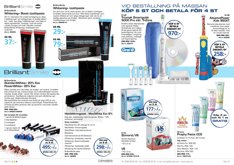 320058 20 ml 37:- BrilliantSmile Whitening+ toothpaste För dem som vill ha vitare tänder och en bättre munhygien. Innehåller kaliumnitrat och fluor.