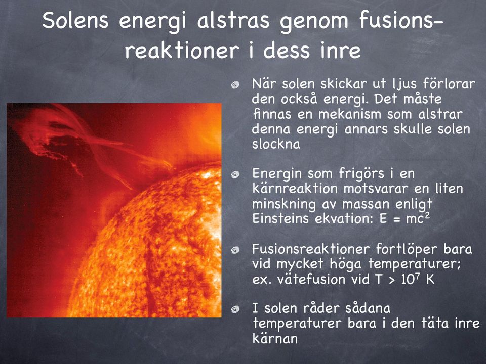 kärnreaktion motsvarar en liten minskning av massan enligt Einsteins ekvation: E = mc 2 Fusionsreaktioner