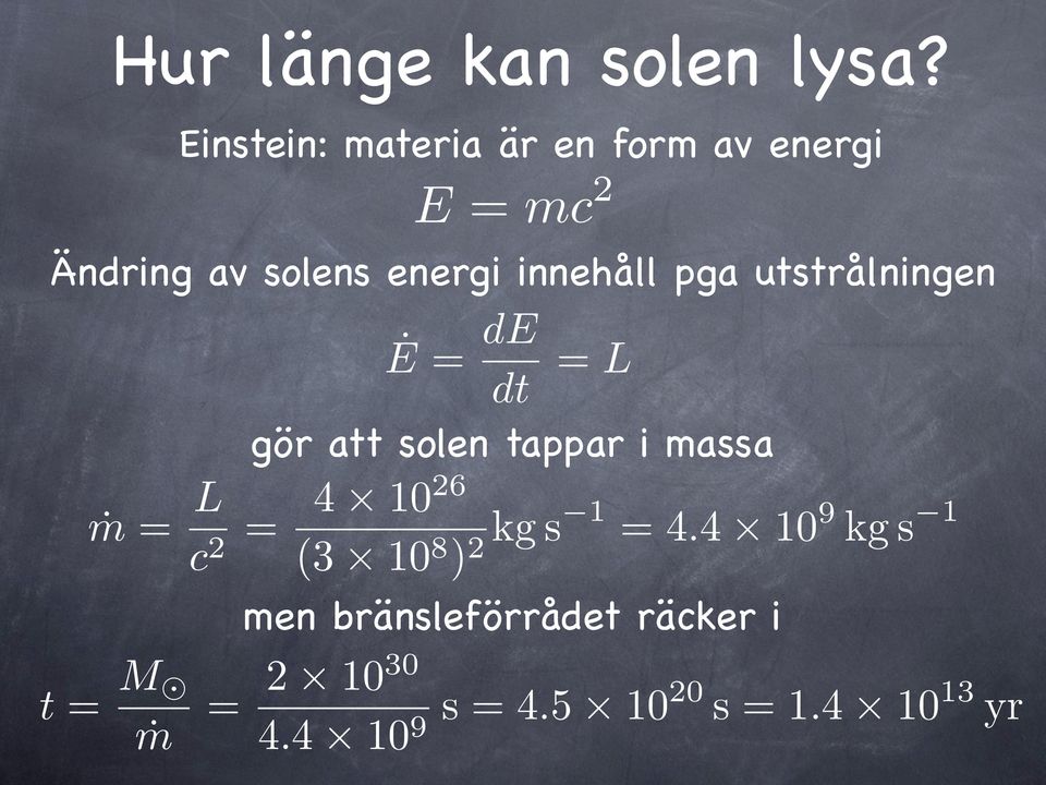 innehåll pga utstrålningen Ė = de dt = L gör att solen tappar i massa ṁ = L c