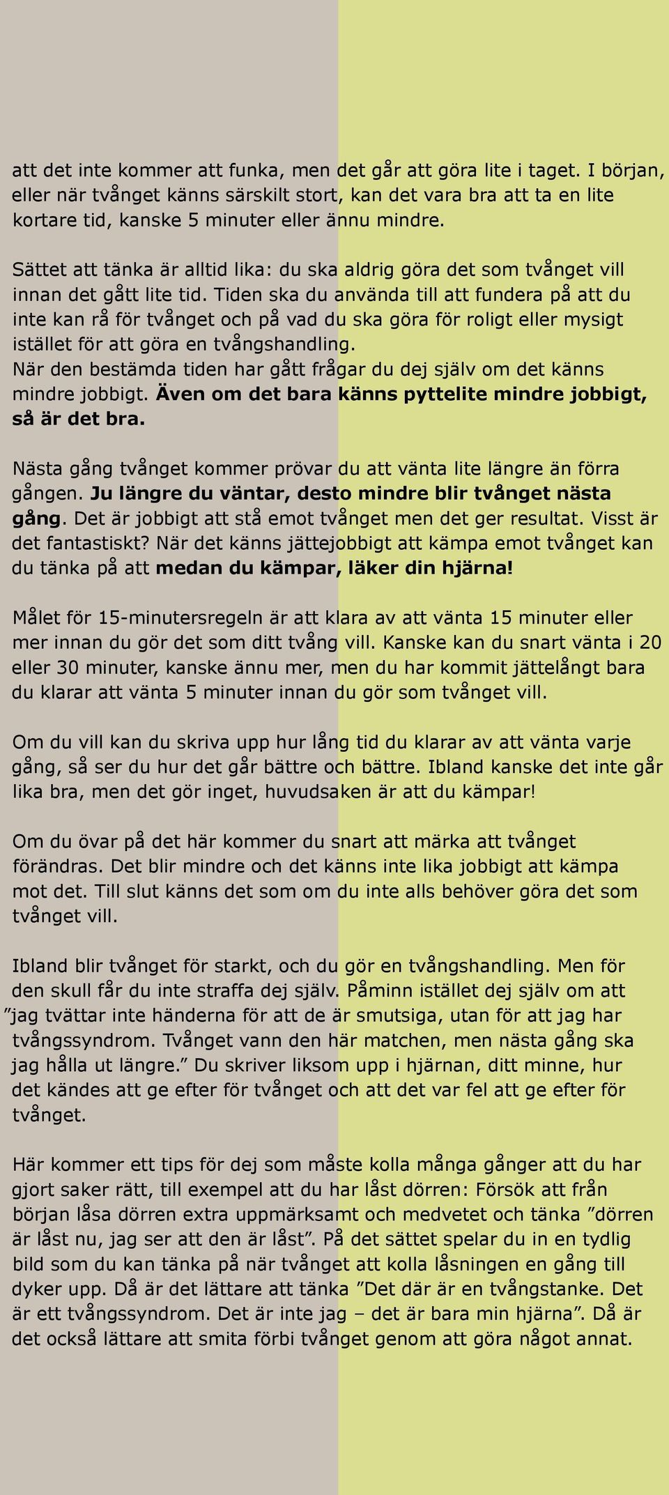 Tiden ska du använda till att fundera på att du inte kan rå för tvånget och på vad du ska göra för roligt eller mysigt istället för att göra en tvångshandling.