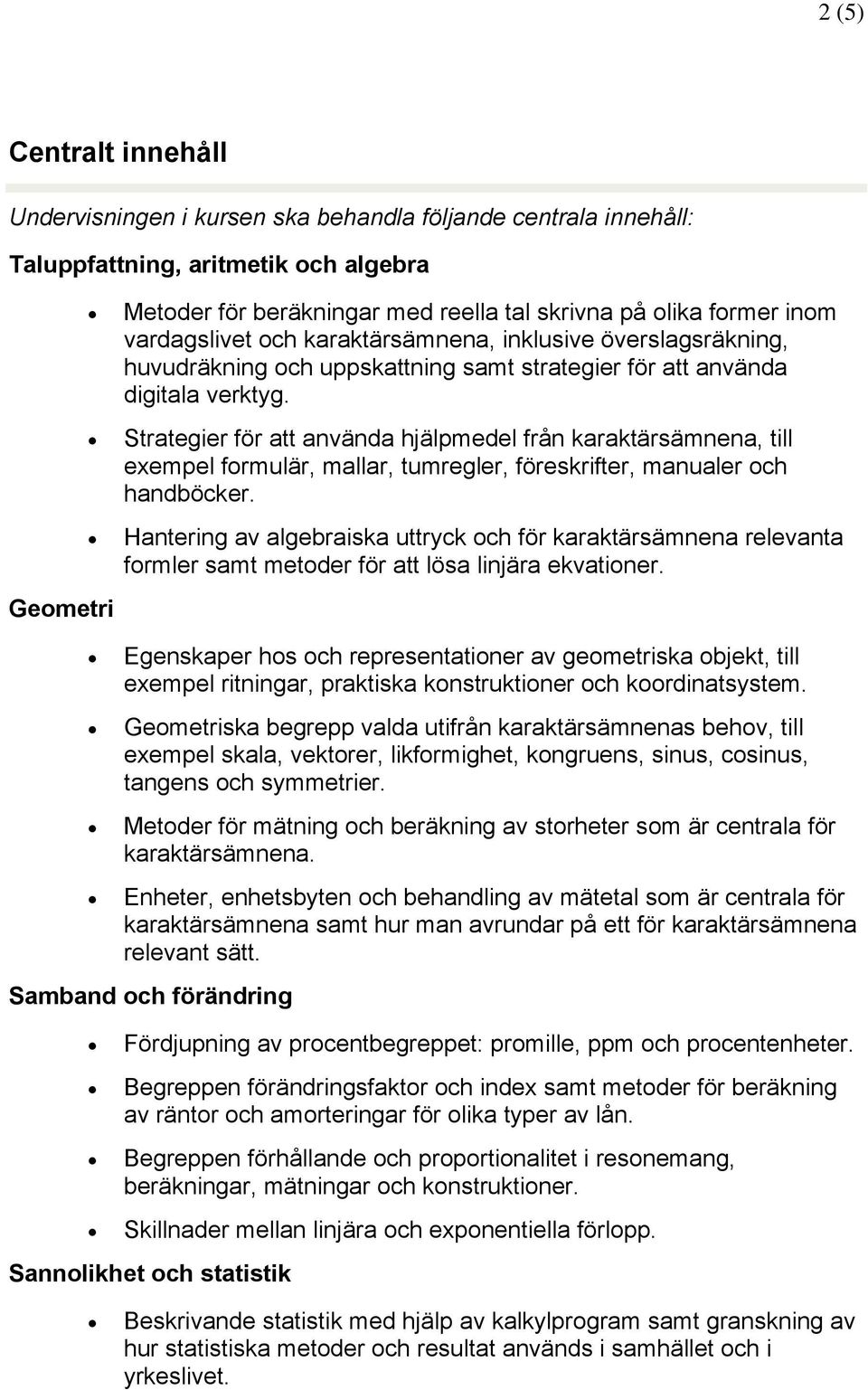 Strategier för att använda hjälpmedel från karaktärsämnena, till exempel formulär, mallar, tumregler, föreskrifter, manualer och handböcker.