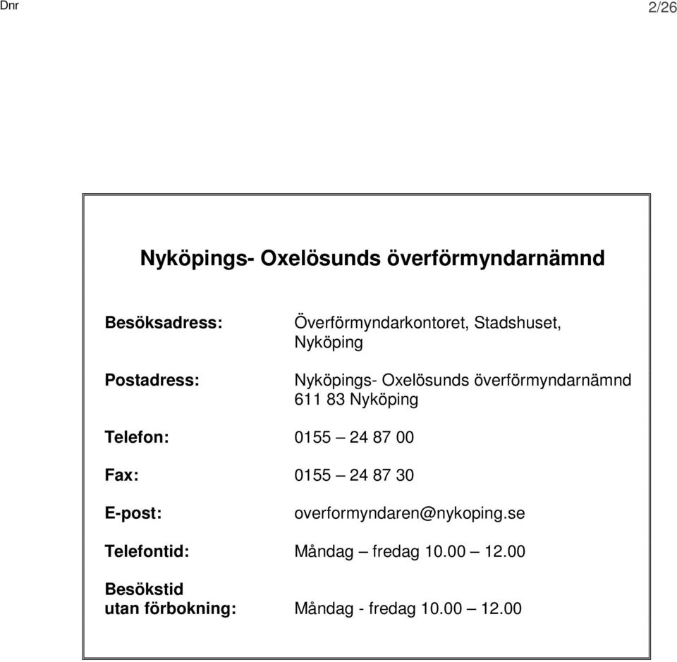 611 83 Nyköping Telefon: 0155 24 87 00 Fax: 0155 24 87 30 E-post: