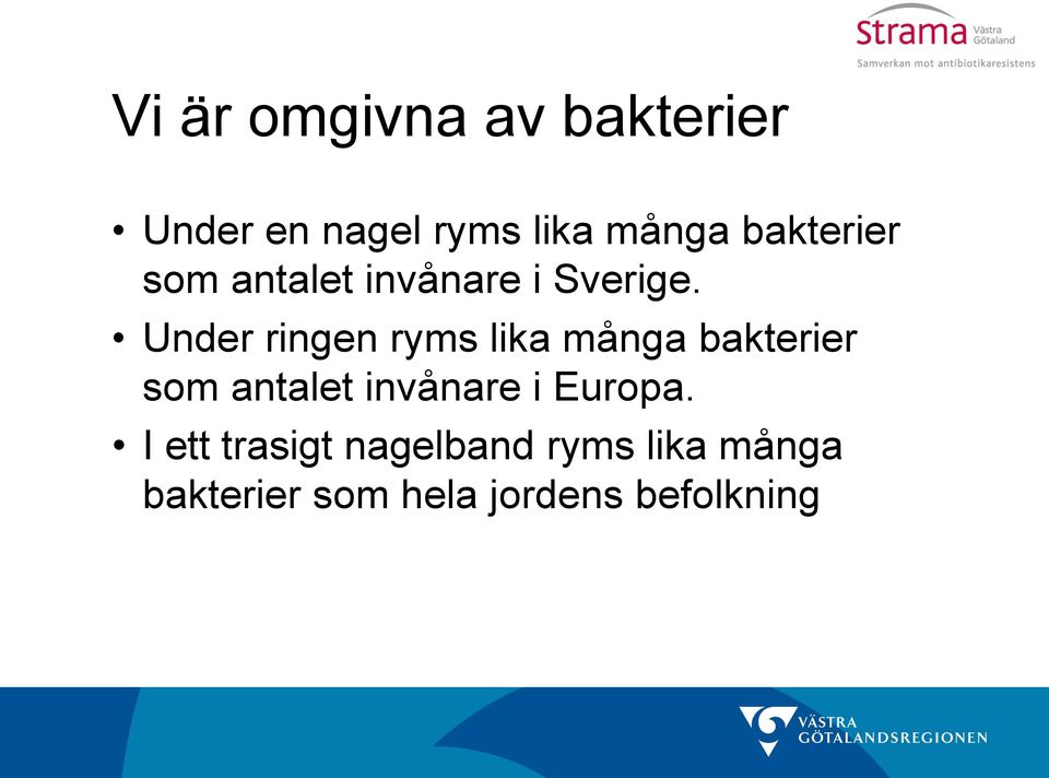 Under ringen ryms lika många bakterier som antalet invånare i