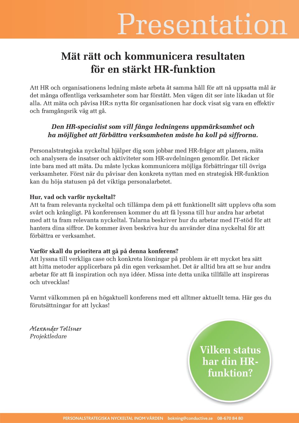 Den HR-specialist som vill fånga ledningens uppmärksamhet och ha möjlighet att förbättra verksamheten måste ha koll på siffrorna.
