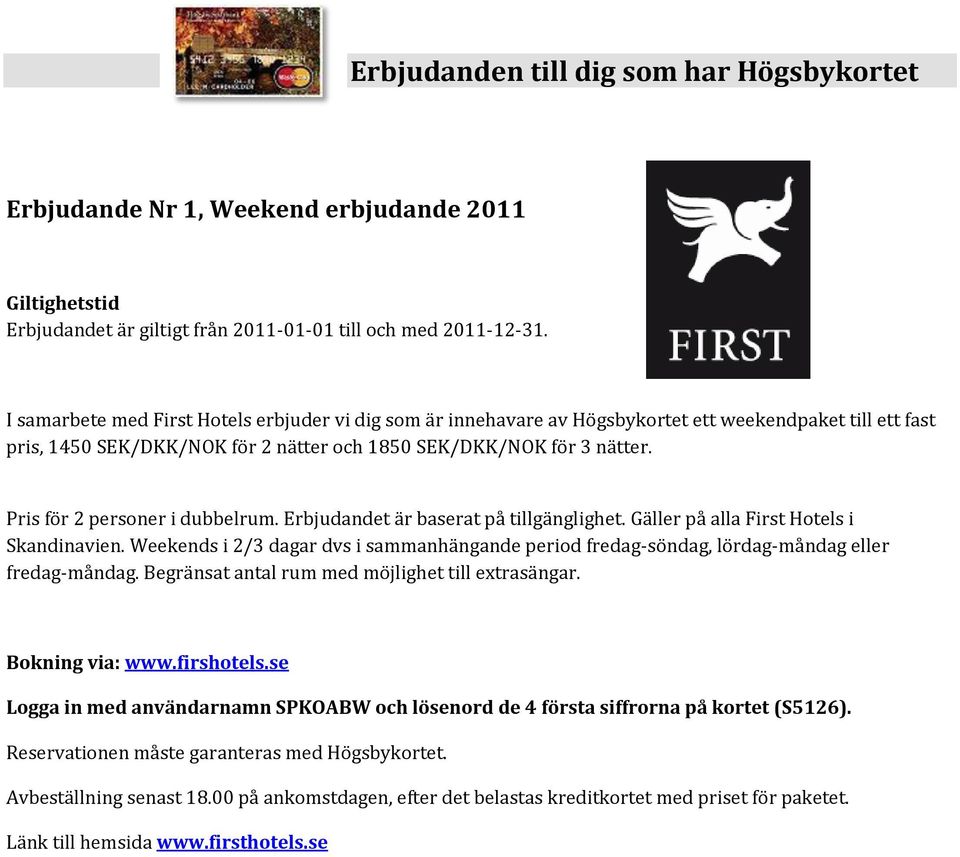 Pris för 2 personer i dubbelrum. Erbjudandet är baserat på tillgänglighet. Gäller på alla First Hotels i Skandinavien.