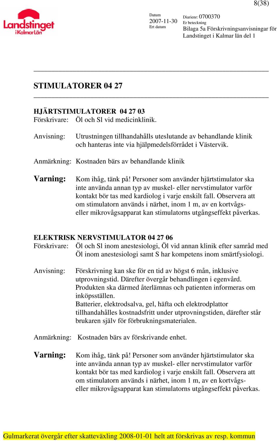 Personer som använder hjärtstimulator ska inte använda annan typ av muskel- eller nervstimulator varför kontakt bör tas med kardiolog i varje enskilt fall.