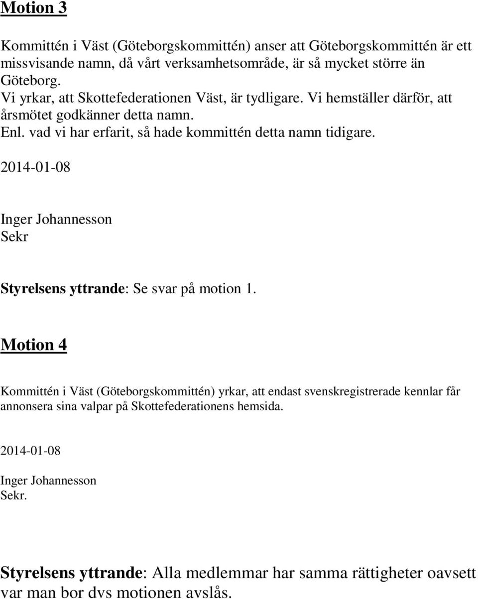 2014-01-08 Inger Johannesson Sekr Styrelsens yttrande: Se svar på motion 1.