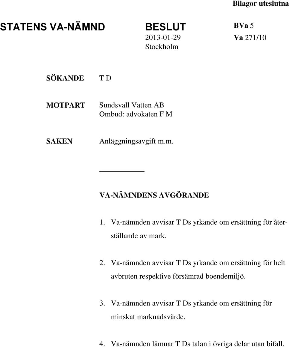 Va-nämnden avvisar T Ds yrkande om ersättning för återställande av mark. 2.