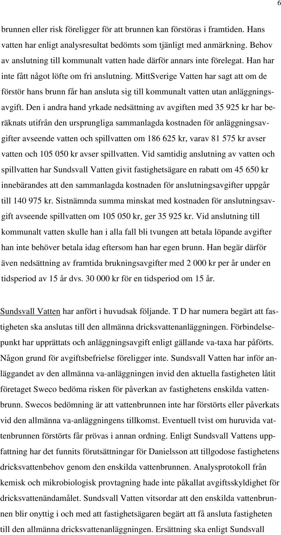 MittSverige Vatten har sagt att om de förstör hans brunn får han ansluta sig till kommunalt vatten utan anläggningsavgift.