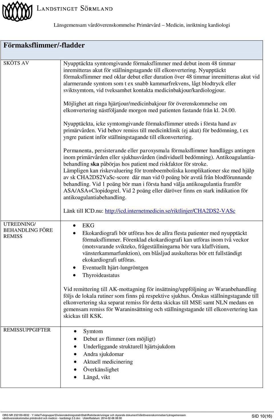 kontakta medicinbakjour/kardiologjour. Möjlighet att ringa hjärtjour/medicinbakjour för överenskommelse om elkonvertering nästföljande morgon med patienten fastande från kl. 24.00.