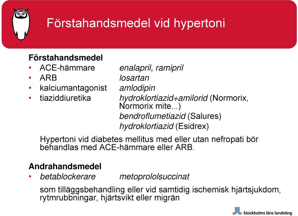..) bendroflumetiazid (Salures) hydroklortiazid (Esidrex) Hypertoni vid diabetes mellitus med eller utan nefropati bör behandlas med