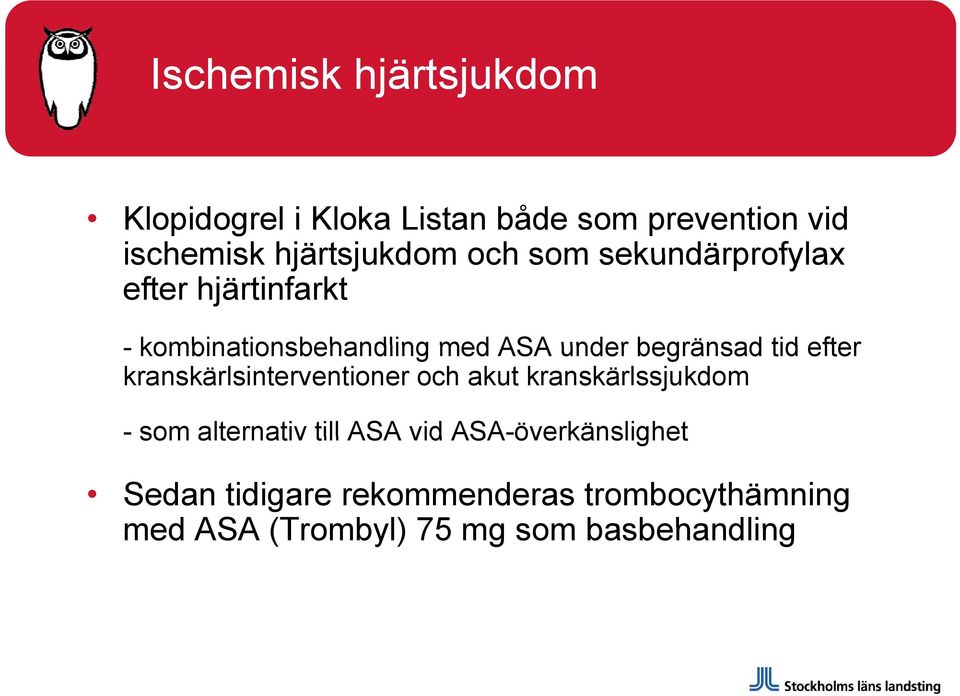 efter kranskärlsinterventioner och akut kranskärlssjukdom - som alternativ till ASA vid