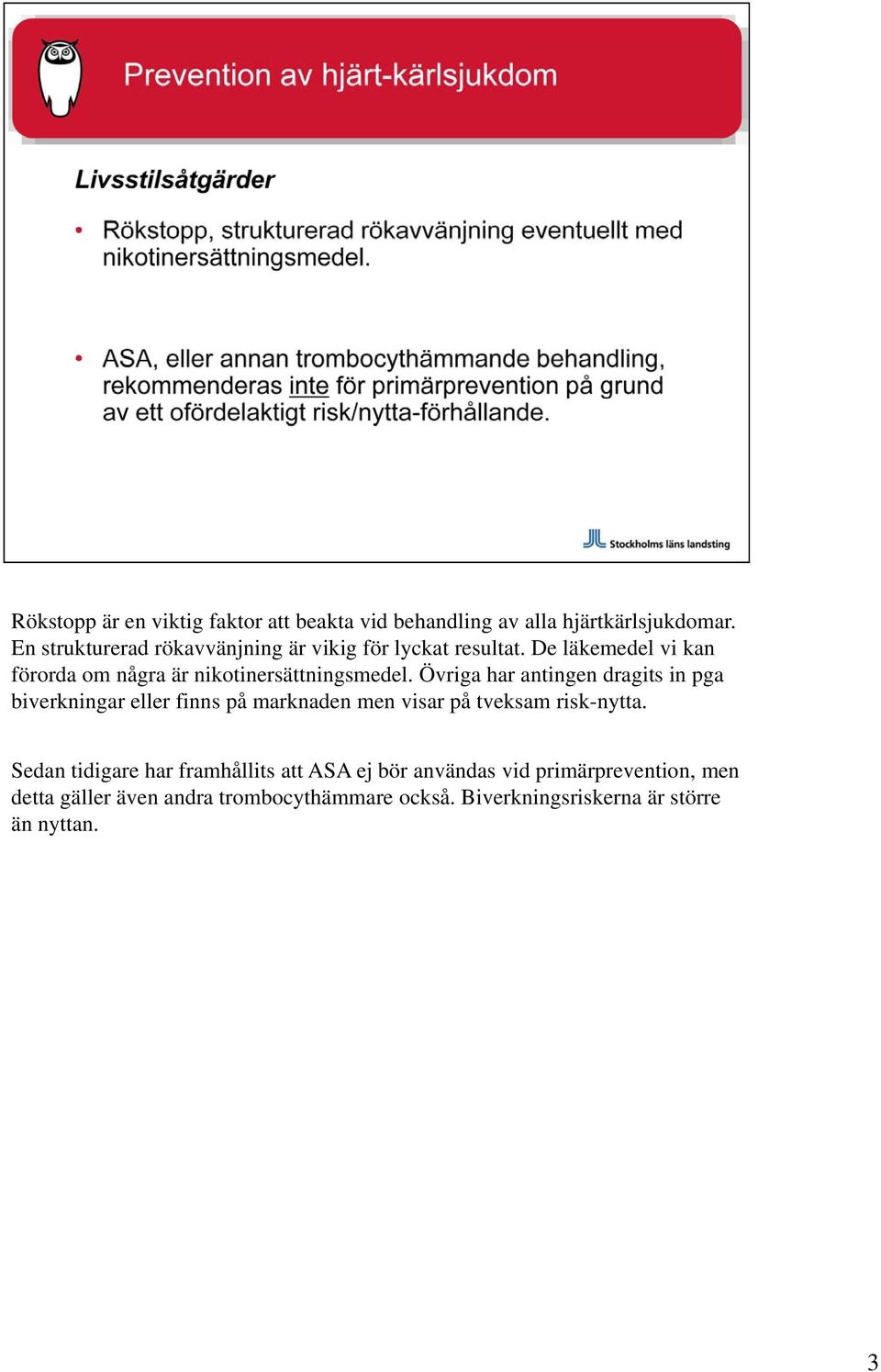 De läkemedel vi kan förorda om några är nikotinersättningsmedel.
