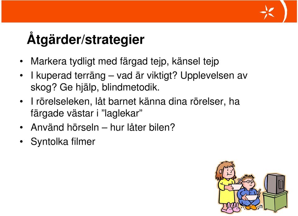 Ge hjälp, blindmetodik.