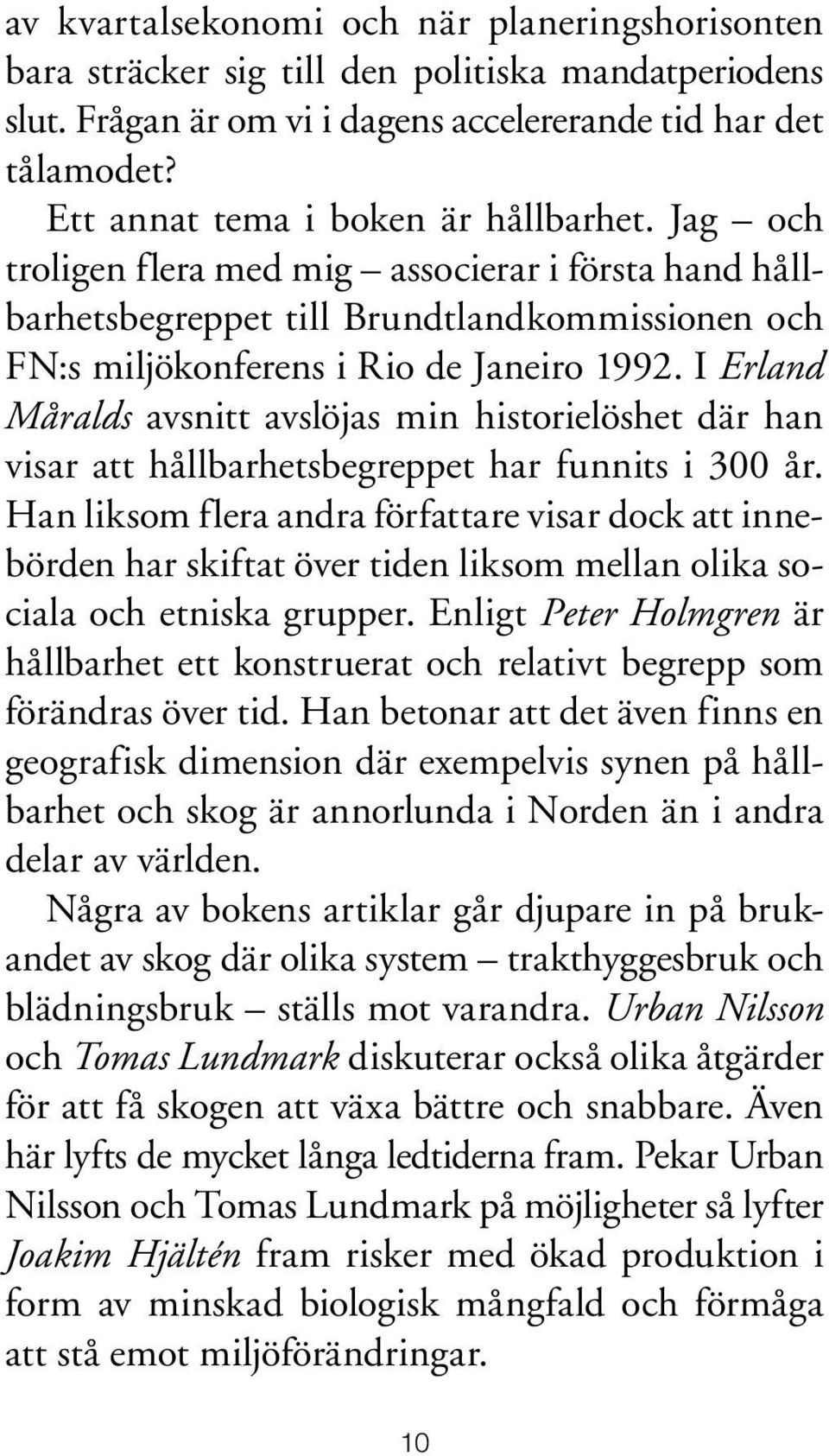 I Erland Måralds avsnitt avslöjas min historielöshet där han visar att hållbarhetsbegreppet har funnits i 300 år.