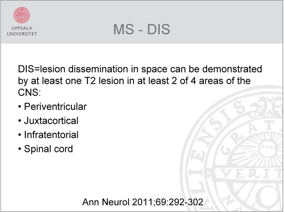 of 4 areas of the CNS: Periventricular Juxtacortical