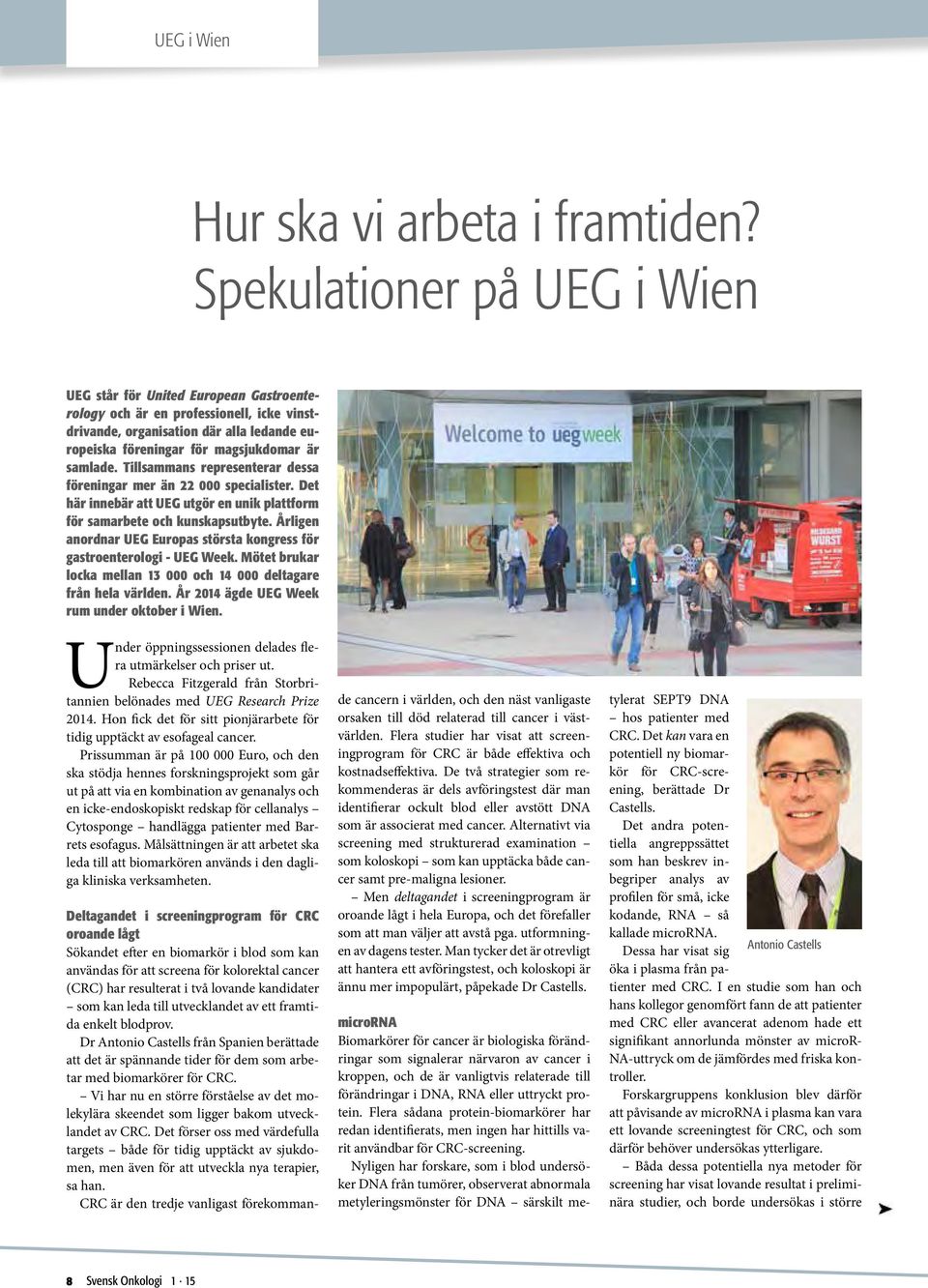 Tillsammans representerar dessa föreningar mer än 22 000 specialister. Det här innebär att UEG utgör en unik plattform för samarbete och kunskapsutbyte.