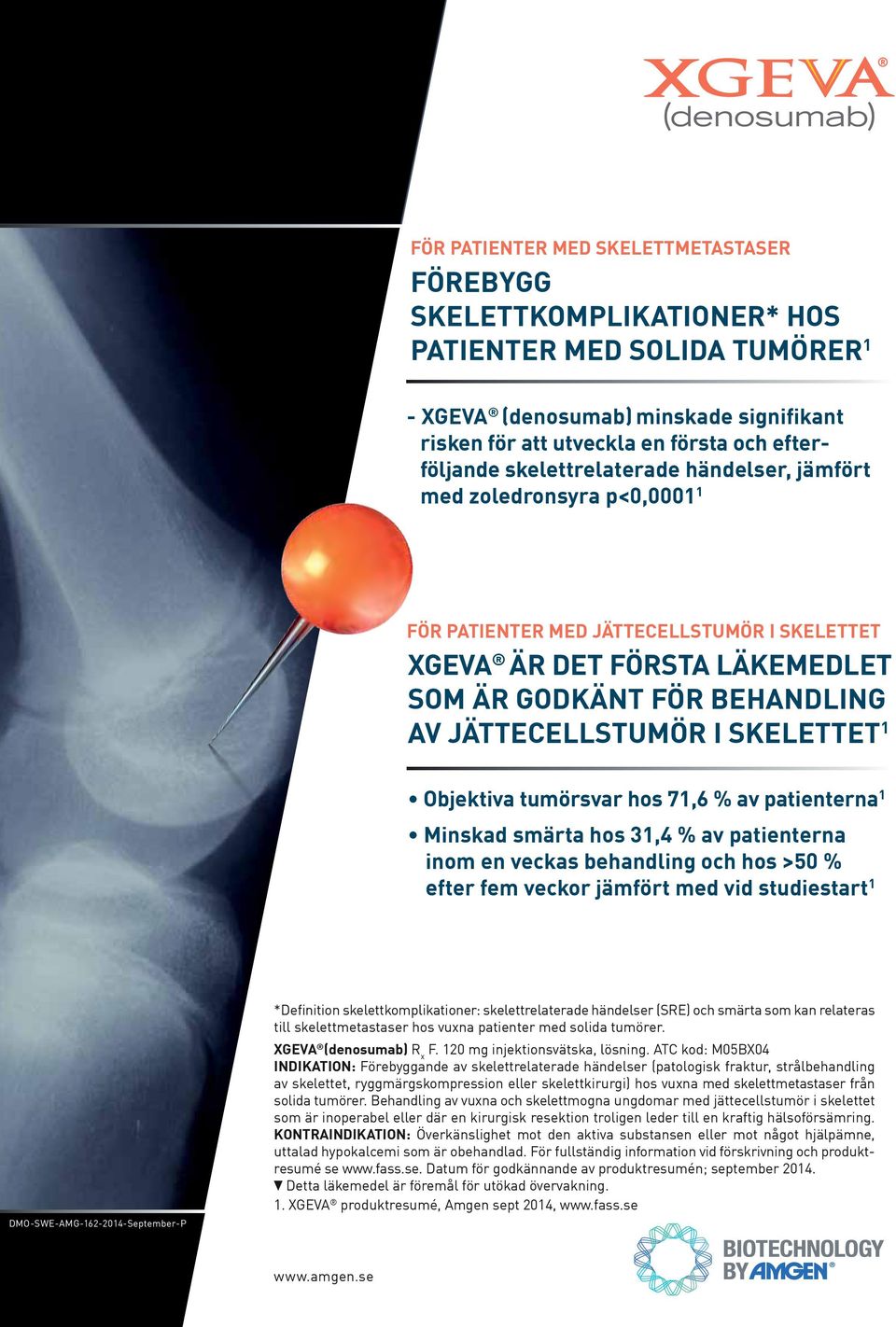 JÄTTECELLSTUMÖR I SKELETTET 1 Objektiva tumörsvar hos 71,6 % av patienterna 1 Minskad smärta hos 31,4 % av patienterna inom en veckas behandling och hos >50 % efter fem veckor jämfört med vid