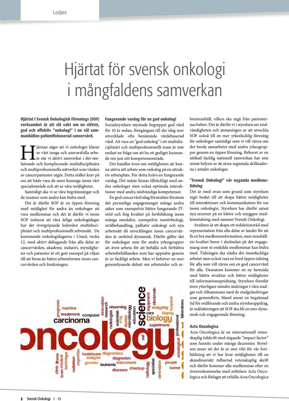 Hjärnan säger att vi onkologer klarar av vårt tunga och ansvarsfulla arbete när vi aktivt samverkar i det omfattande och komplicerade multidisciplinära och multiprofessionella nätverket som vården av