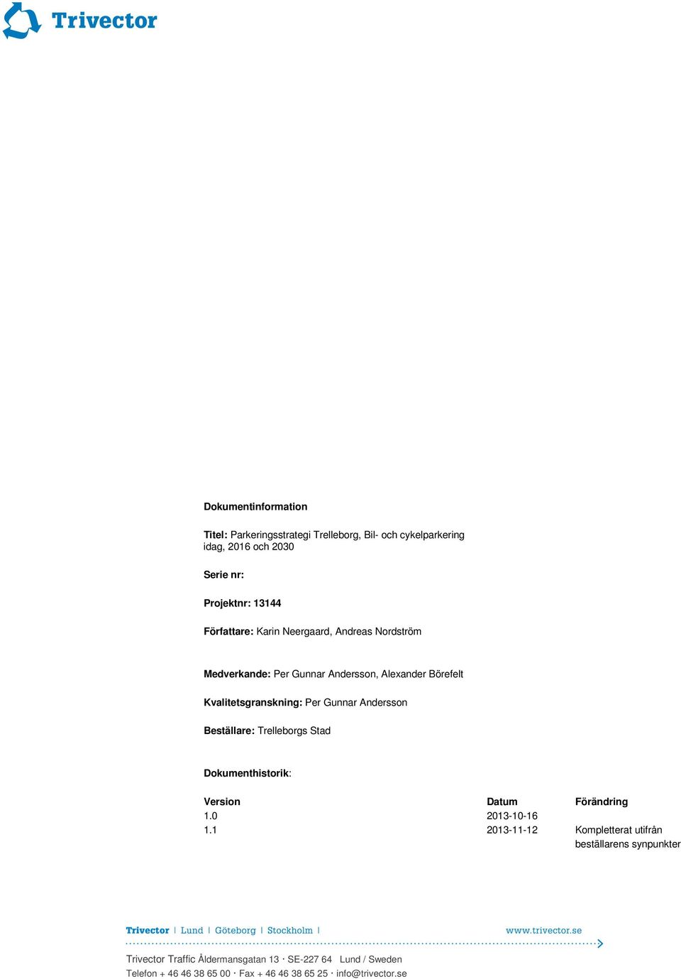 Gunnar Andersson Beställare: Trelleborgs Stad Dokumenthistorik: Version Datum Förändring 1.0 2013-10-16 1.