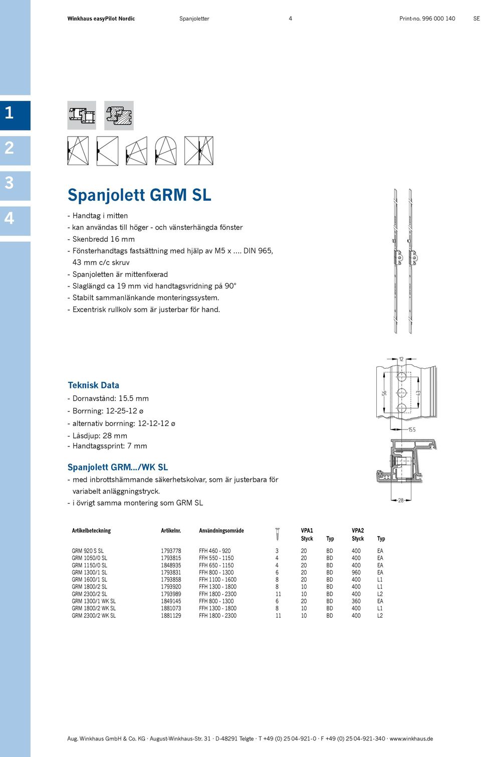 Teknisk Data - Dornavstånd: 15.5 mm - Borrning: 1-5-1 ø - alternativ borrning: 1-1-1 ø - Låsdjup: 8 mm - Handtagssprint: 7 mm Spanjolett GRM.