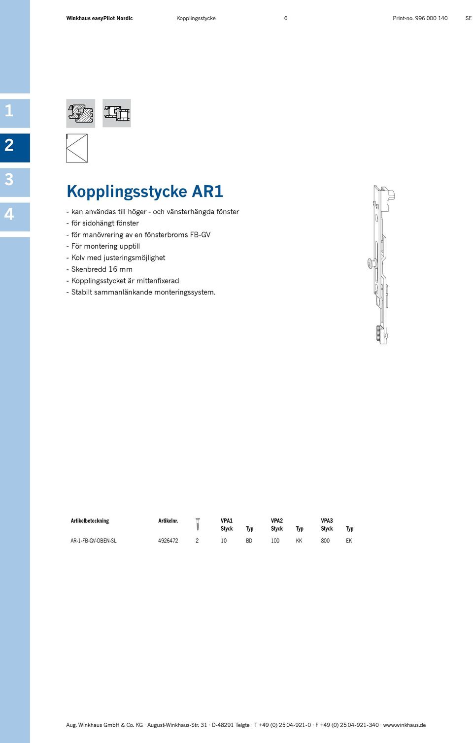 Kopplingsstycket är mittenfixerad - Stabilt sammanlänkande monteringssystem. Artikelbeteckning Artikelnr.