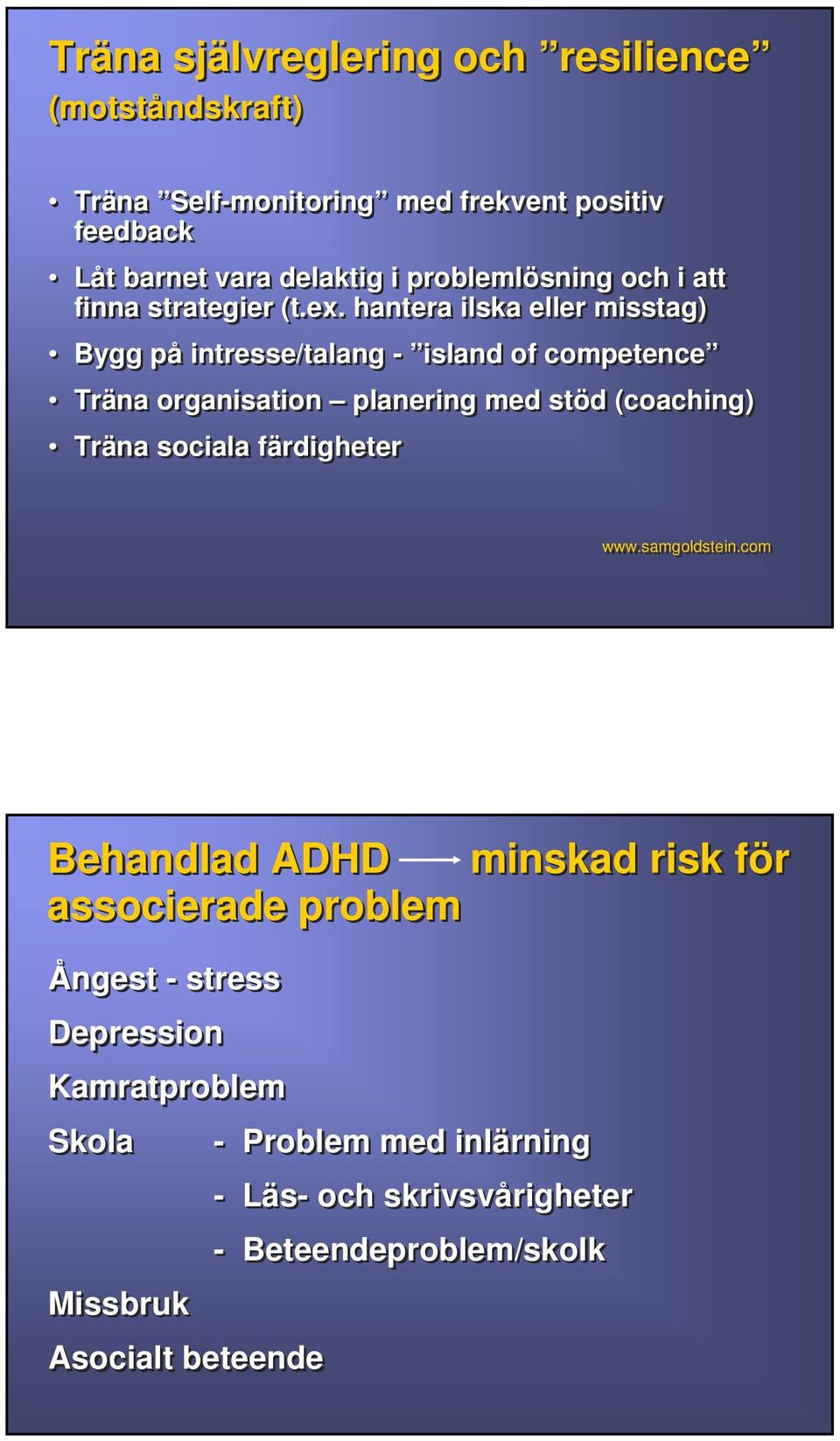 hantera ilska eller misstag) Bygg på intresse/talang - island of competence Träna organisation planering med stöd (coaching) Träna sociala