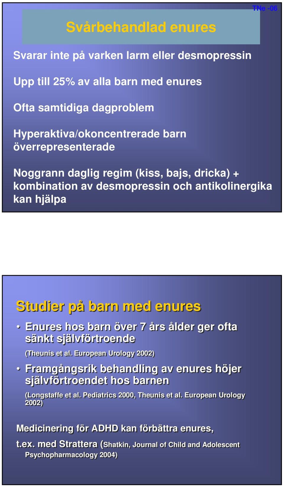 års ålder ger ofta sänkt självförtroende (Theunis et al. European Urology 2002) Framgångsrik behandling av enures höjer självförtroendet hos barnen (Longstaffe et al.