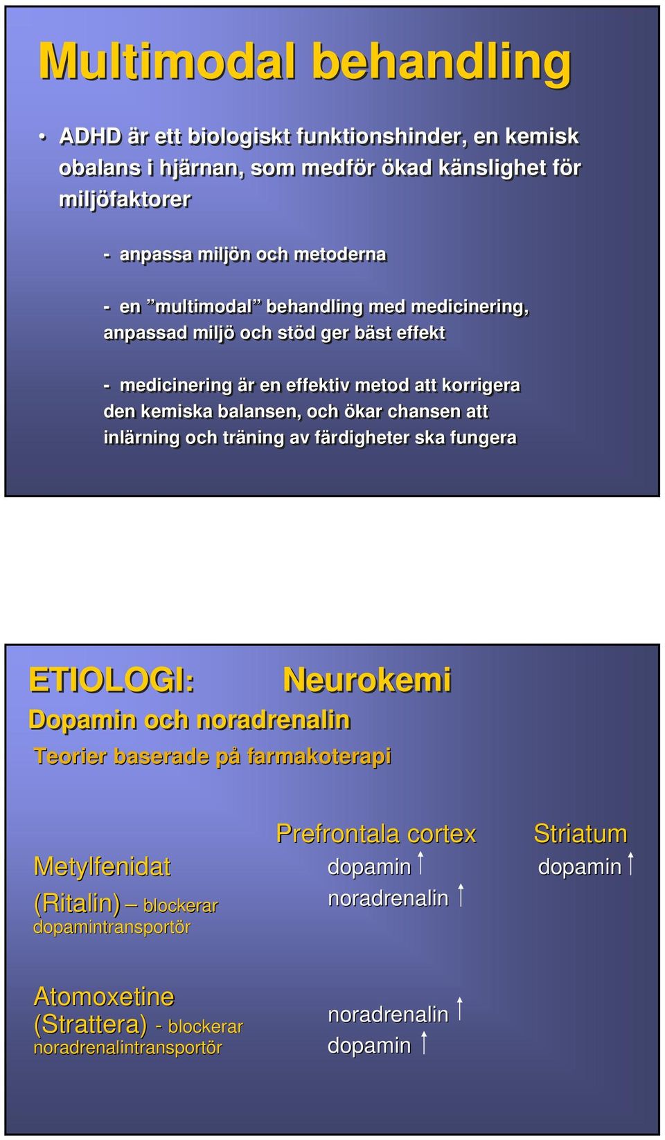 ökar chansen att inlärning och träning av färdigheter f ska fungera ETIOLOGI: Dopamin och noradrenalin Neurokemi Teorier baserade på farmakoterapi Metylfenidat