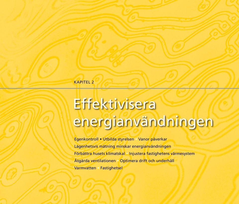 energianvändningen Förbättra husets klimatskal Injustera fastighetens