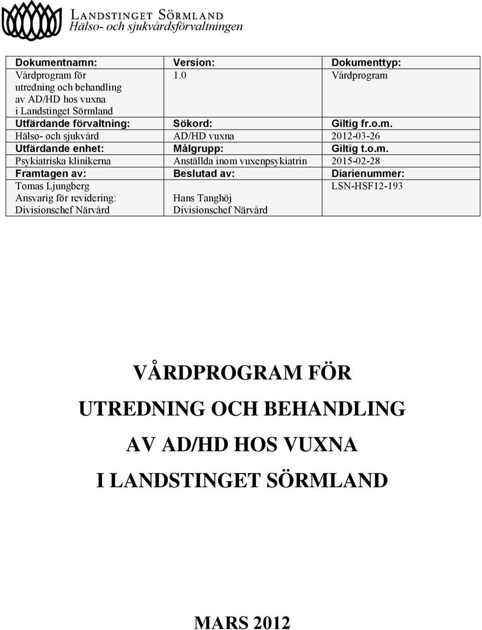 o.m. Psykiatriska klinikerna Anställda inom vuxenpsykiatrin 2015-02-28 Framtagen av: Beslutad av: Diarienummer: Tomas Ljungberg Ansvarig för revidering: