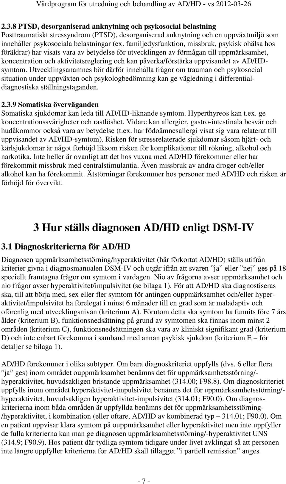 påverka/förstärka uppvisandet av AD/HDsymtom.