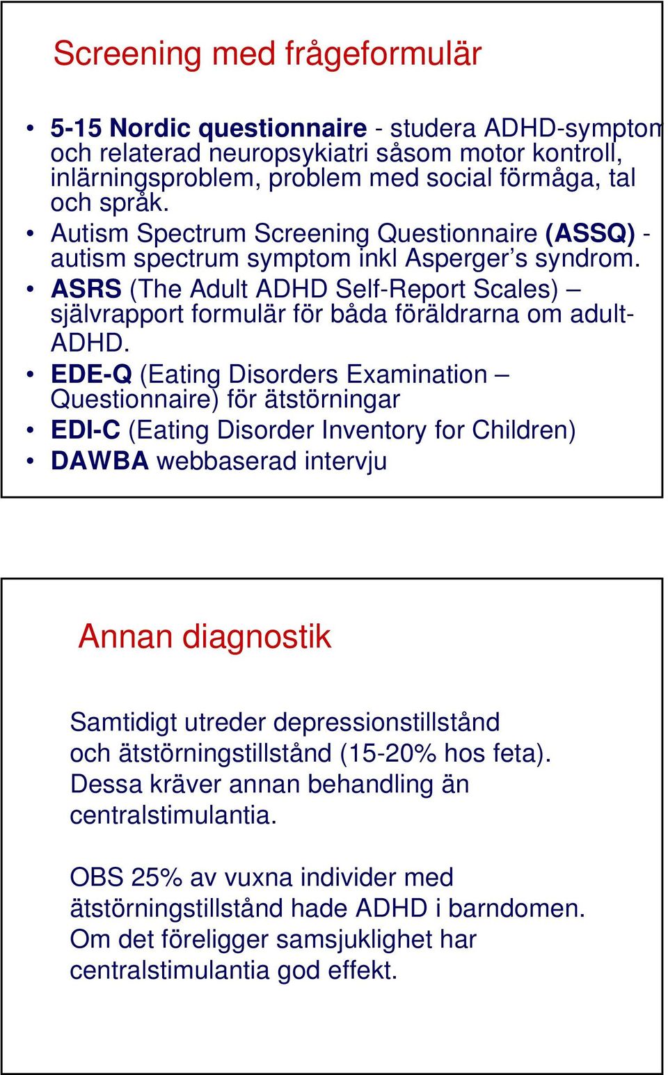 EDE-Q (Eating Disorders Examination Questionnaire) för ätstörningar EDI-C (Eating Disorder Inventory for Children) DAWBA webbaserad intervju Annan diagnostik Samtidigt utreder depressionstillstånd