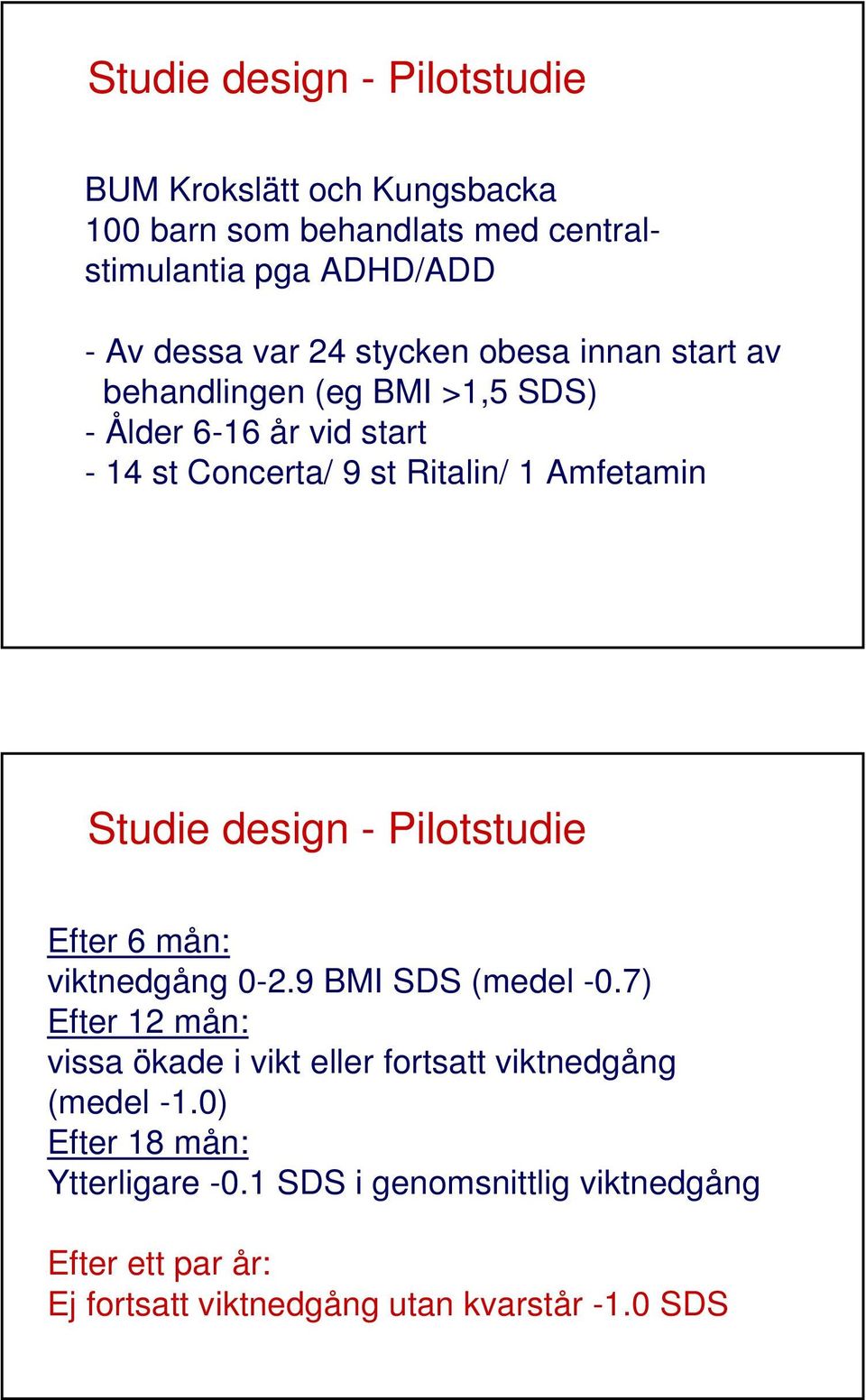 design - Pilotstudie Efter 6 mån: viktnedgång 0-2.9 BMI SDS (medel -0.