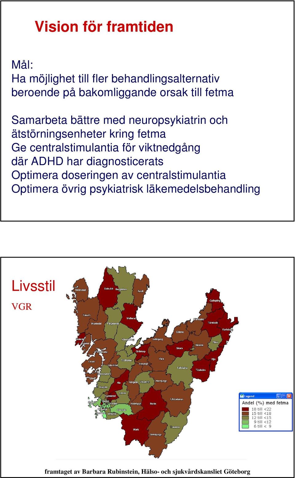 för viktnedgång där ADHD har diagnosticerats Optimera doseringen av centralstimulantia Optimera övrig