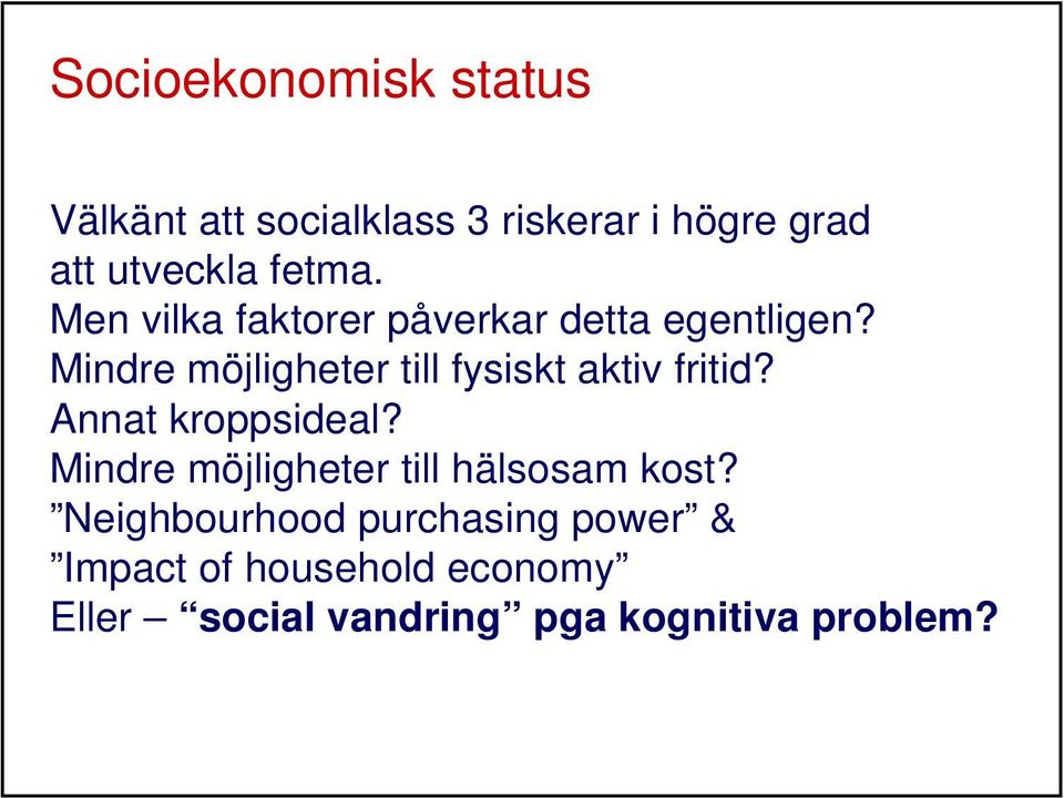 Mindre möjligheter till fysiskt aktiv fritid? Annat kroppsideal?