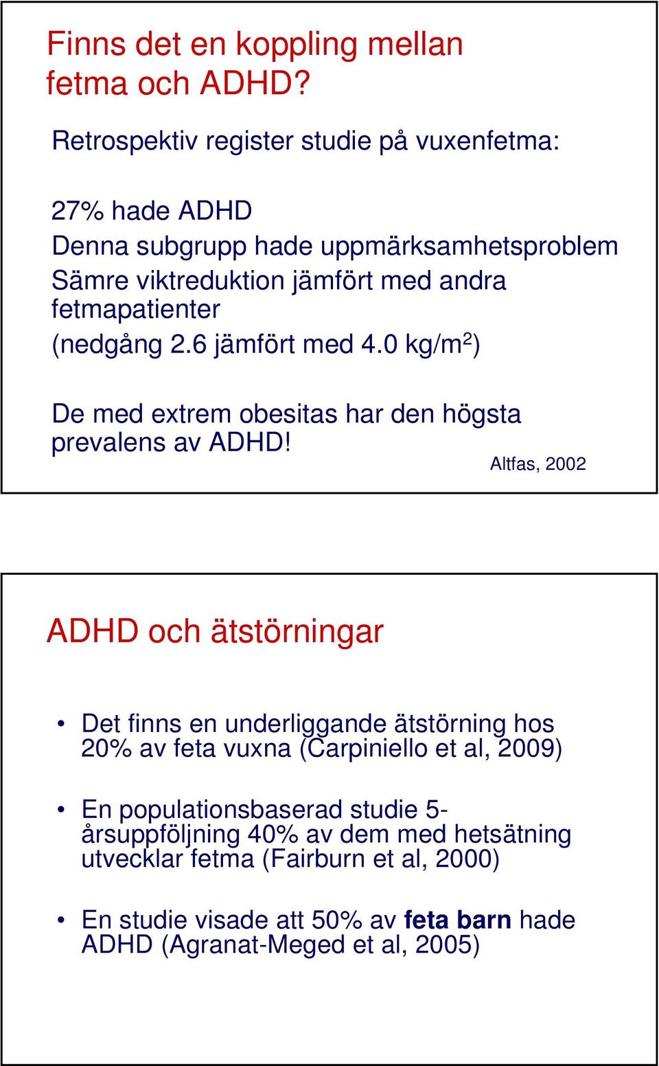 fetmapatienter (nedgång 2.6 jämfört med 4.0 kg/m 2 ) De med extrem obesitas har den högsta prevalens av ADHD!