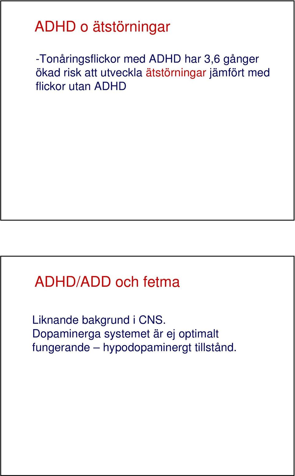 ADHD ADHD/ADD och fetma Liknande bakgrund i CNS.