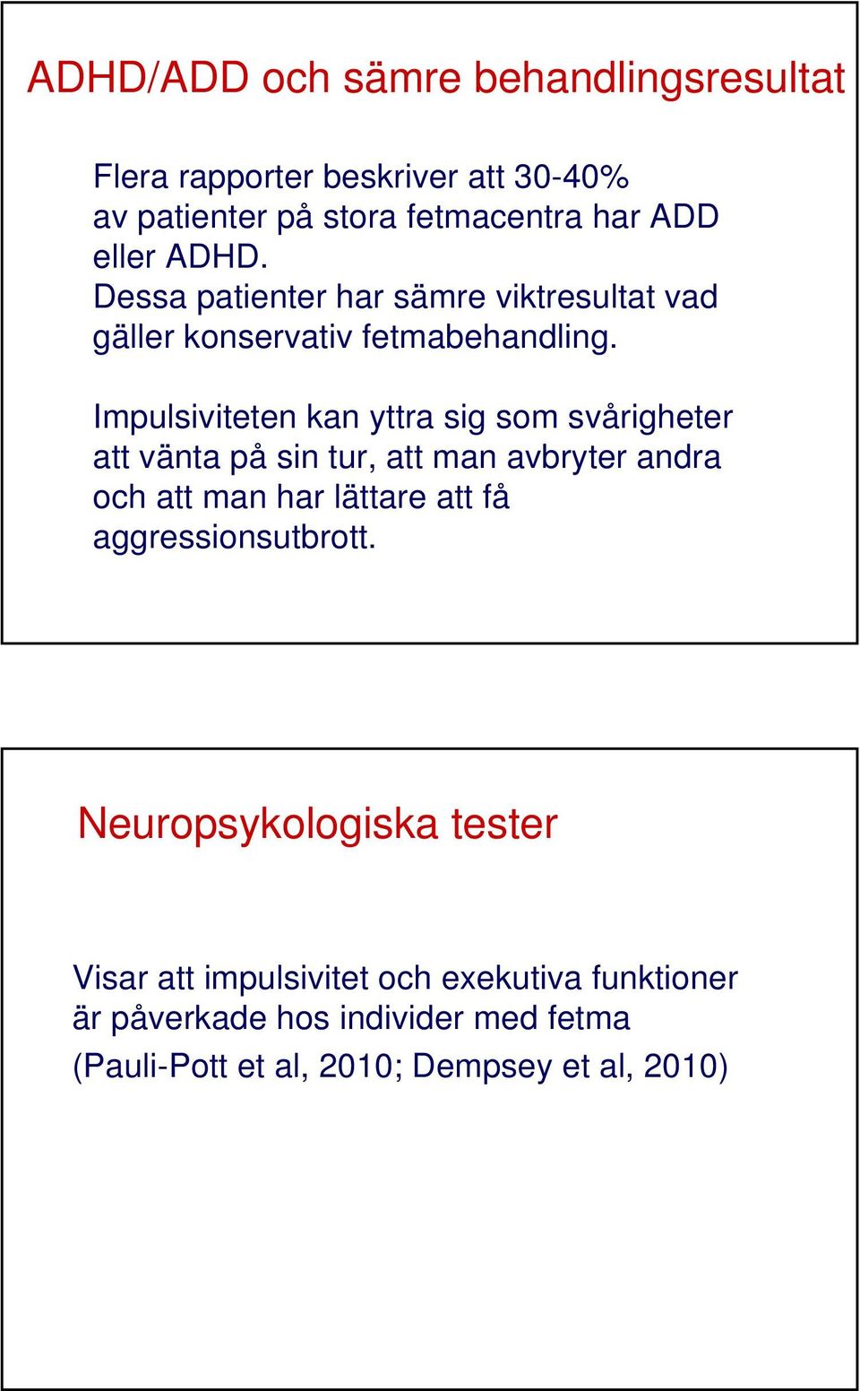Impulsiviteten kan yttra sig som svårigheter att vänta på sin tur, att man avbryter andra och att man har lättare att få