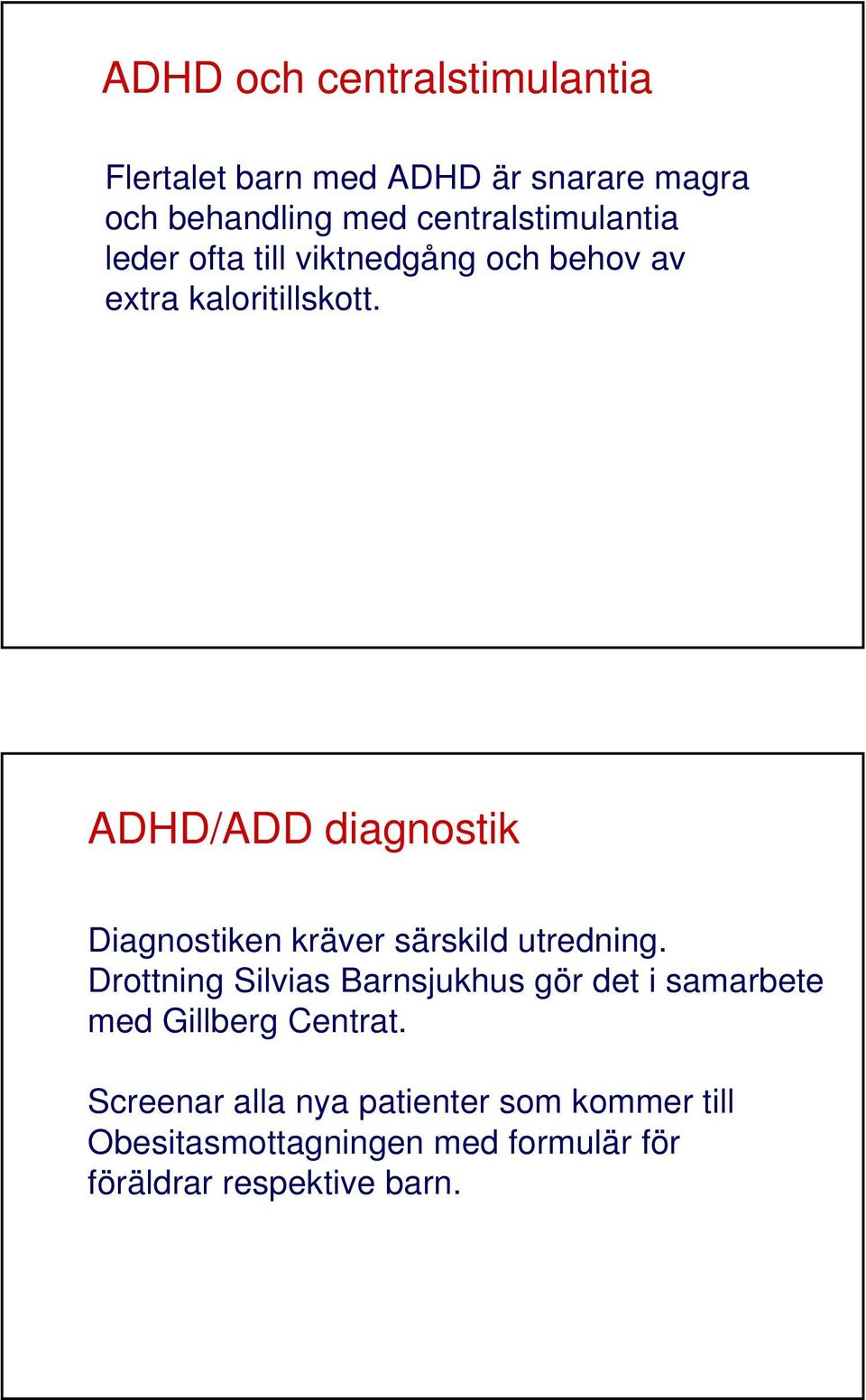ADHD/ADD diagnostik Diagnostiken kräver särskild utredning.